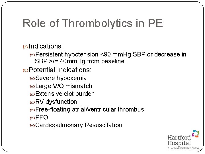 Role of Thrombolytics in PE Indications: Persistent hypotension <90 mm. Hg SBP or decrease