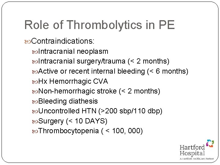 Role of Thrombolytics in PE Contraindications: Intracranial neoplasm Intracranial surgery/trauma (< 2 months) Active