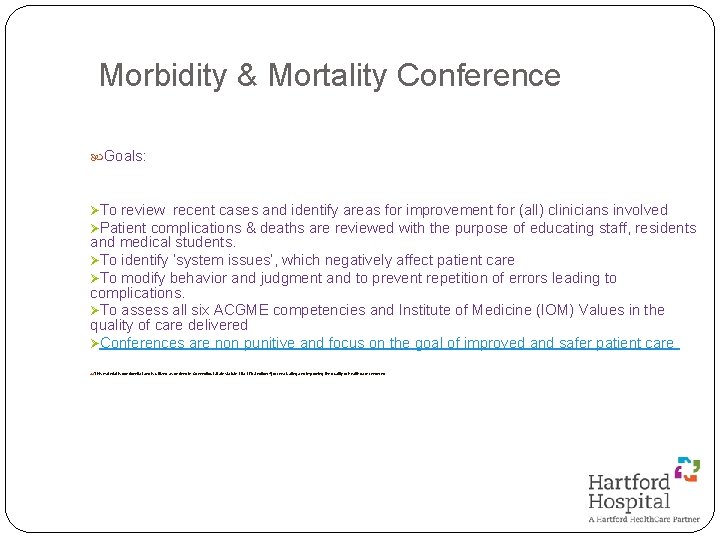 Morbidity & Mortality Conference Goals: ØTo review recent cases and identify areas for improvement