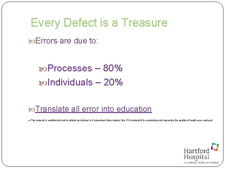 Every Defect is a Treasure Errors are due to: Processes – 80% Individuals –