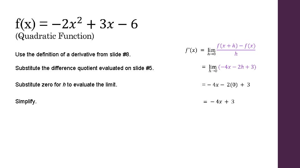 Use the definition of a derivative from slide #8. Substitute the difference quotient evaluated