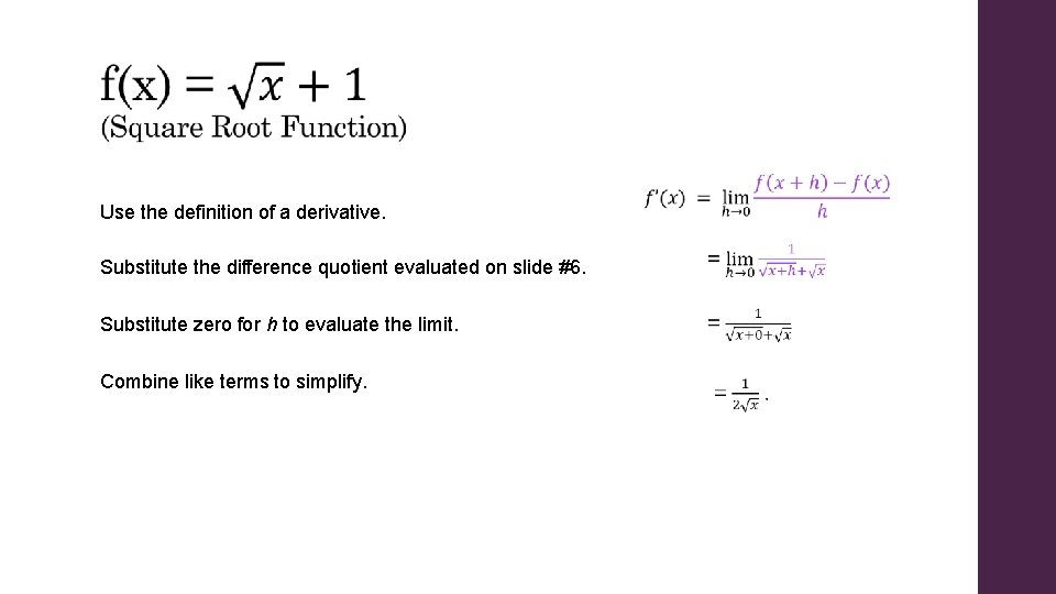 Use the definition of a derivative. Substitute the difference quotient evaluated on slide #6.
