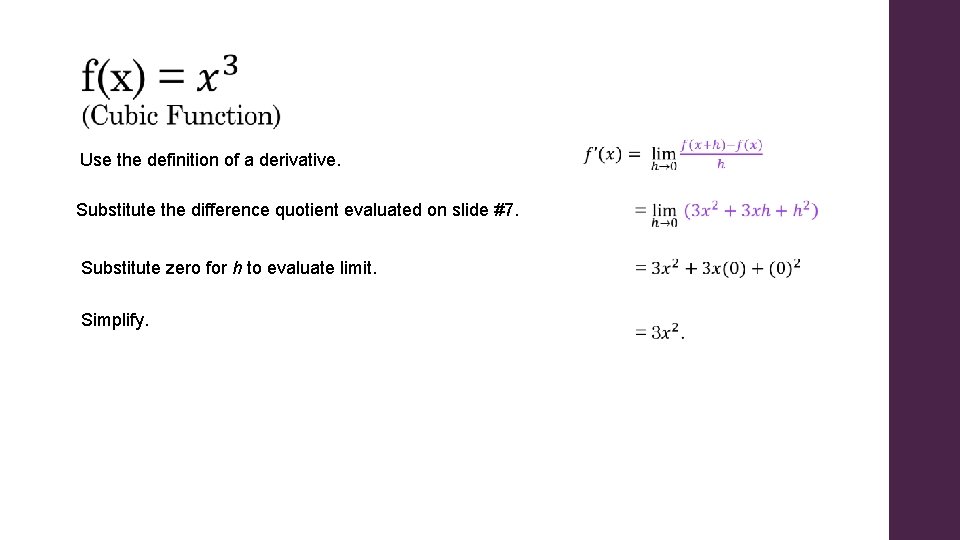 Use the definition of a derivative. Substitute the difference quotient evaluated on slide #7.