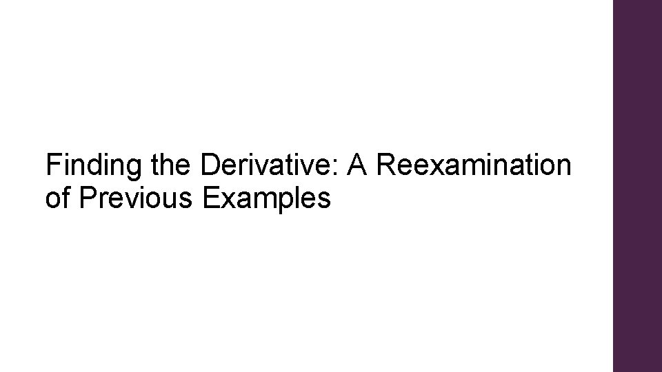 Finding the Derivative: A Reexamination of Previous Examples 