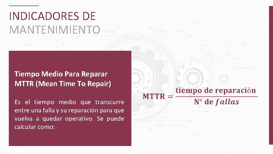 INDICADORES DE MANTENIMIENTO Tiempo Medio Para Reparar MTTR (Mean Time To Repair) Es el