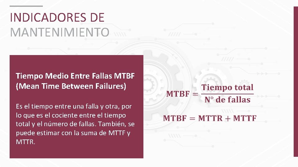 INDICADORES DE MANTENIMIENTO Tiempo Medio Entre Fallas MTBF (Mean Time Between Failures) Es el