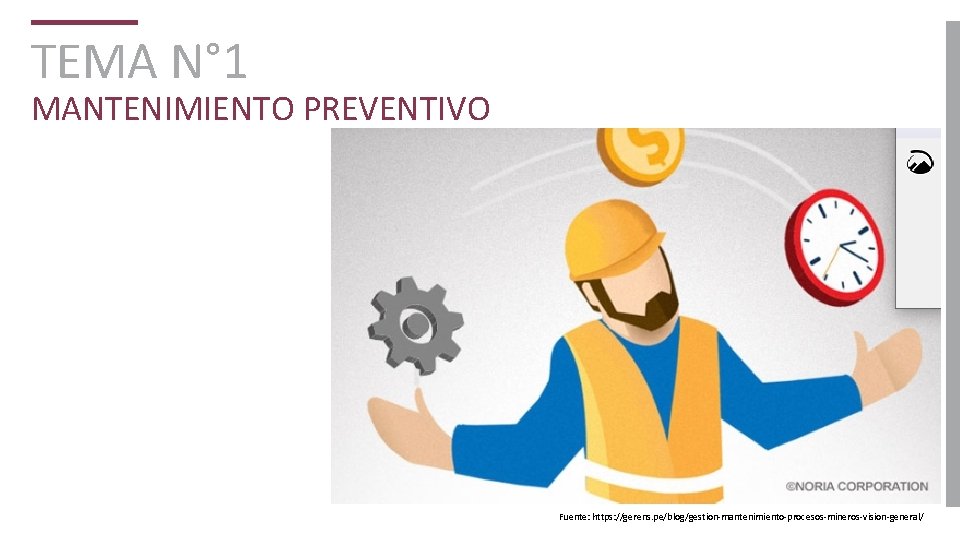 TEMA N° 1 MANTENIMIENTO PREVENTIVO Fuente: https: //gerens. pe/blog/gestion-mantenimiento-procesos-mineros-vision-general/ 