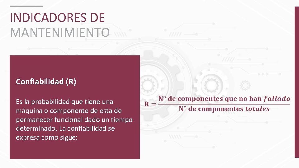 INDICADORES DE MANTENIMIENTO Confiabilidad (R) Es la probabilidad que tiene una máquina o componente