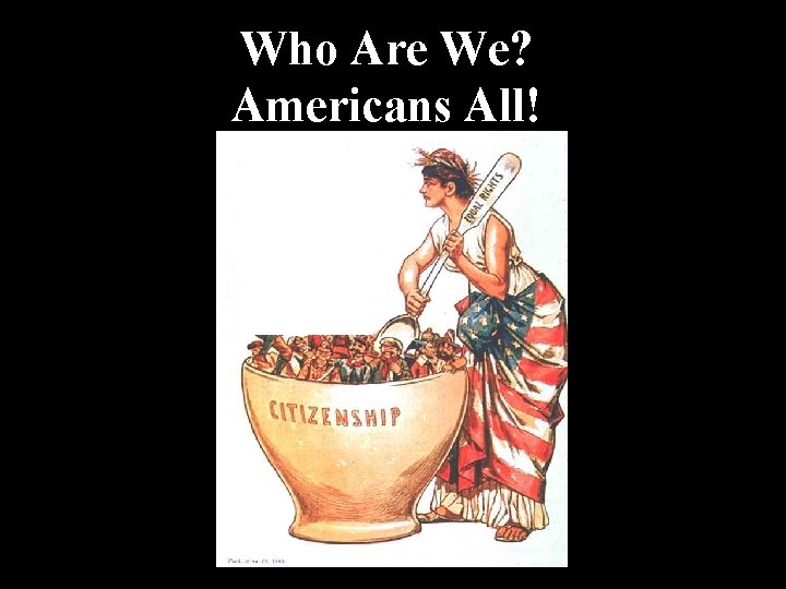 Who Are We? Americans All! 