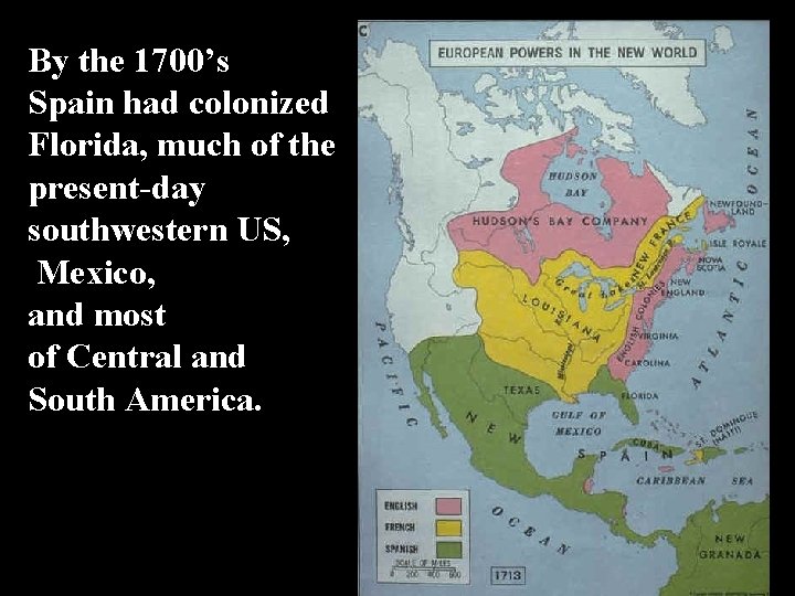 By the 1700’s Spain had colonized Florida, much of the present-day southwestern US, Mexico,