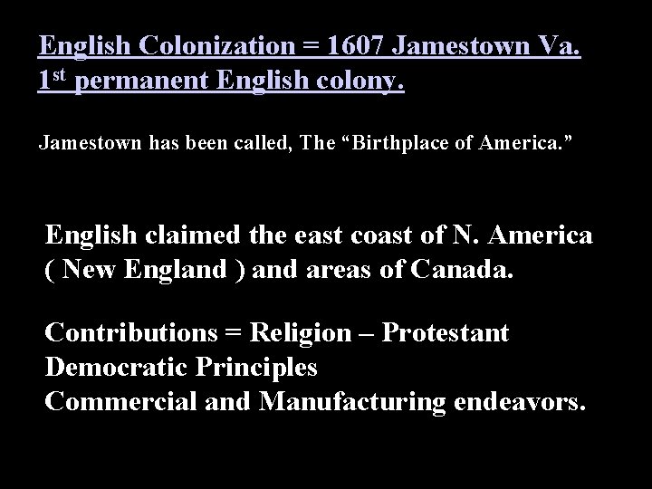 English Colonization = 1607 Jamestown Va. 1 st permanent English colony. Jamestown has been