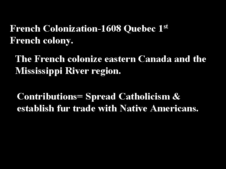 French Colonization-1608 Quebec 1 st French colony. The French colonize The French Colonize eastern