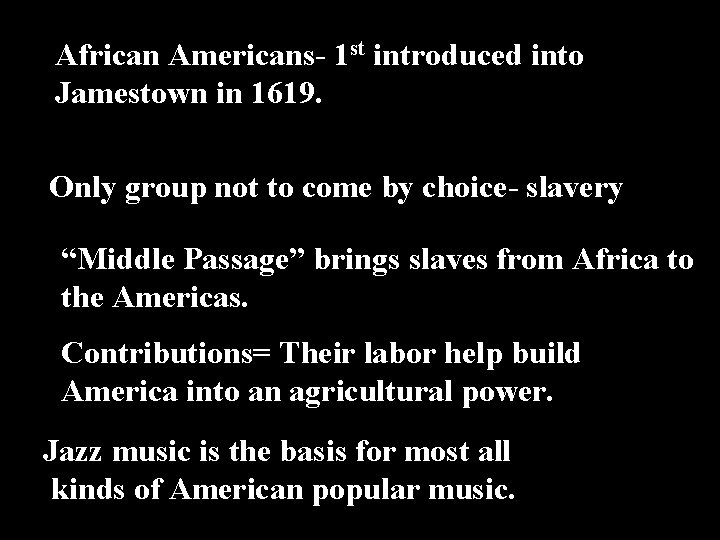 African Americans- 1 st introduced into Jamestown in 1619. l Only group not to