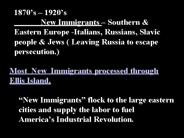 1870’s – 1920’s New Immigrants – Southern & Eastern Europe -Italians, Russians, Slavic people