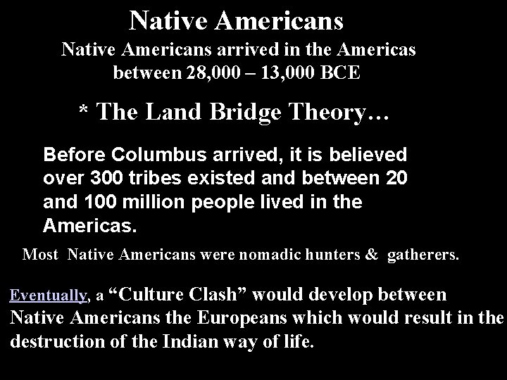 Native Americans arrived in the Americas between 28, 000 – 13, 000 BCE *