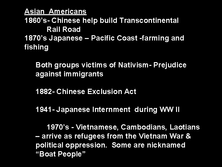 Asian Americans 1860’s- Chinese help build Transcontinental Rail Road 1870’s Japanese – Pacific Coast
