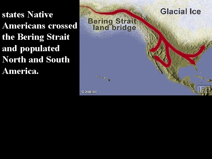 states Native Americans crossed the Bering Strait and populated North and South America. 