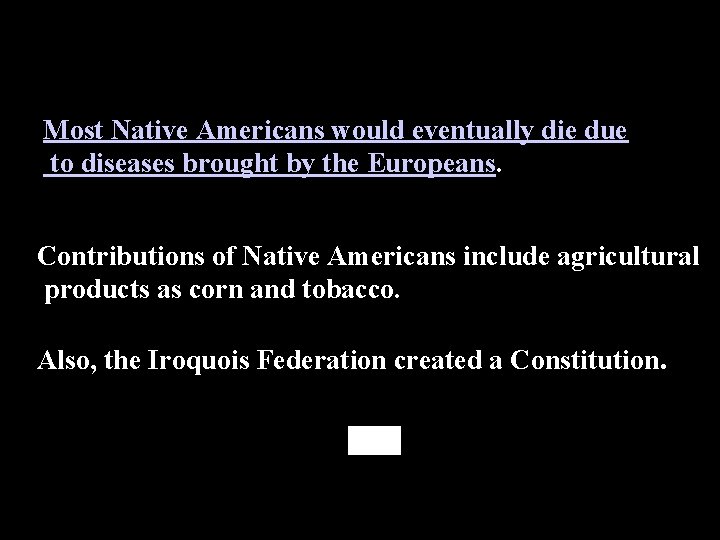 Most Native Americans would eventually die due to diseases brought by the Europeans. Contributions