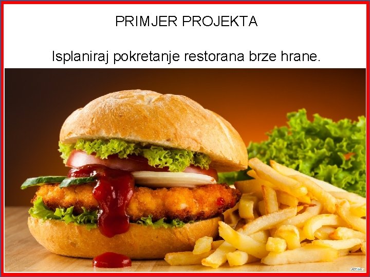 PRIMJER PROJEKTA Isplaniraj pokretanje restorana brze hrane. 