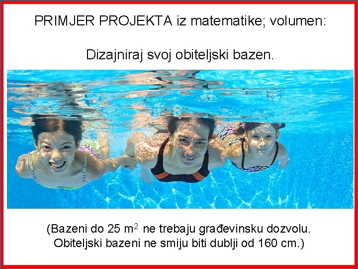 PRIMJER PROJEKTA iz matematike; volumen: Dizajniraj svoj obiteljski bazen. (Bazeni do 25 m 2