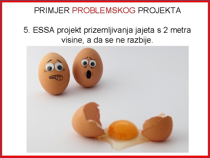 PRIMJER PROBLEMSKOG PROJEKTA 5. ESSA projekt prizemljivanja jajeta s 2 metra visine, a da