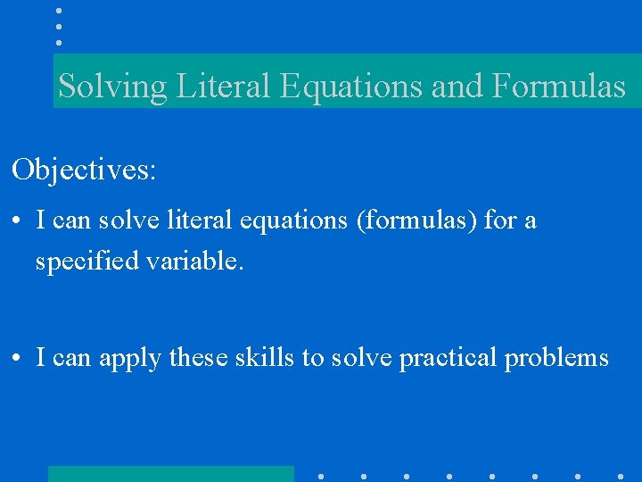 Solving Literal Equations and Formulas Objectives: • I can solve literal equations (formulas) for