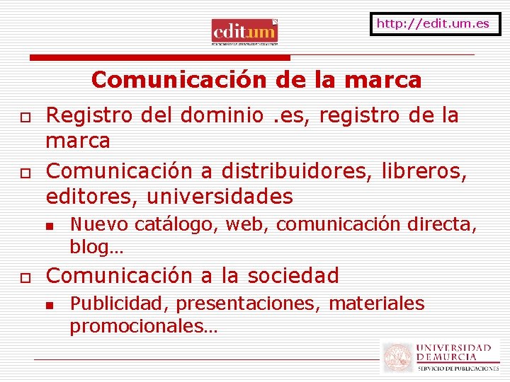 http: //edit. um. es Comunicación de la marca o o Registro del dominio. es,