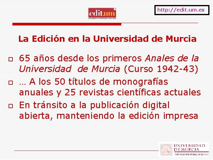 http: //edit. um. es La Edición en la Universidad de Murcia o o o