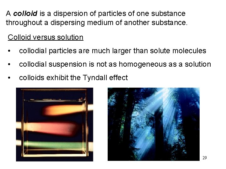 A colloid is a dispersion of particles of one substance throughout a dispersing medium