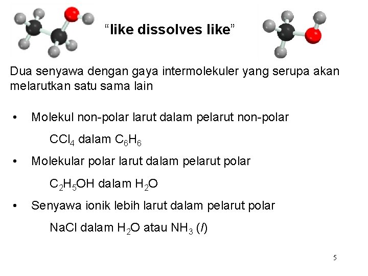 “like dissolves like” Dua senyawa dengan gaya intermolekuler yang serupa akan melarutkan satu sama