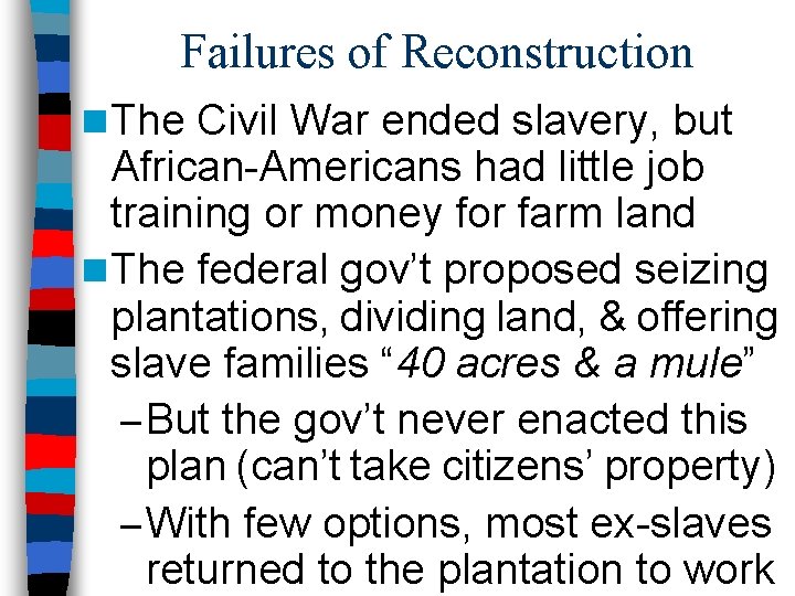 Failures of Reconstruction n The Civil War ended slavery, but African-Americans had little job