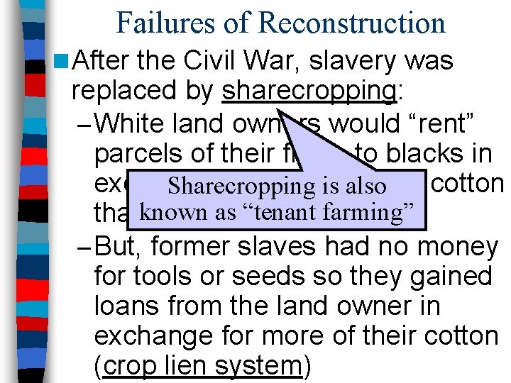 Failures of Reconstruction n After the Civil War, slavery was replaced by sharecropping: –