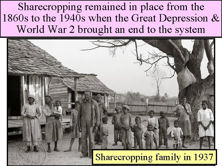 Sharecropping remained in place from the 1860 s to the 1940 s when the