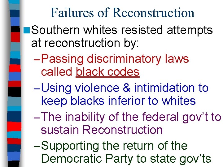 Failures of Reconstruction n Southern whites resisted attempts at reconstruction by: – Passing discriminatory