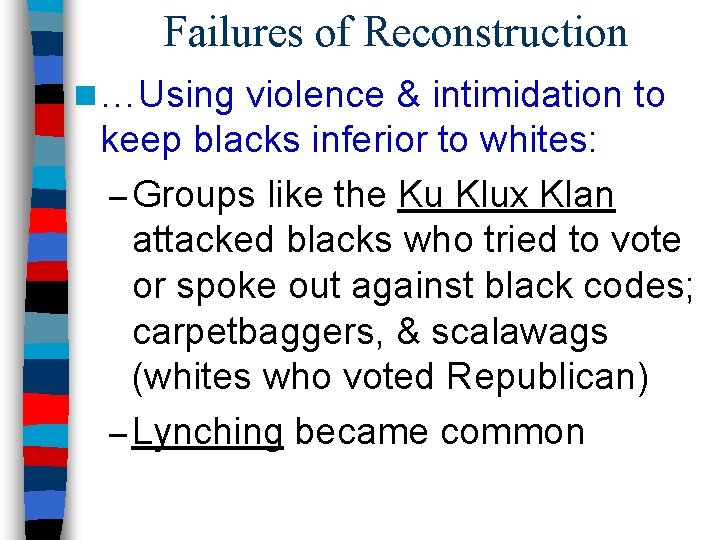 Failures of Reconstruction n …Using violence & intimidation to keep blacks inferior to whites: