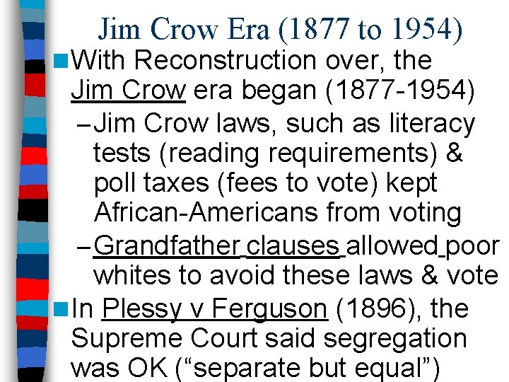 Jim Crow Era (1877 to 1954) n With Reconstruction over, the Jim Crow era