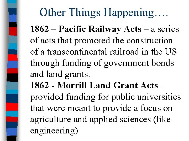 Other Things Happening…. 1862 – Pacific Railway Acts – a series of acts that