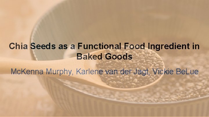 Chia Seeds as a Functional Food Ingredient in Baked Goods Mc. Kenna Murphy, Karlene