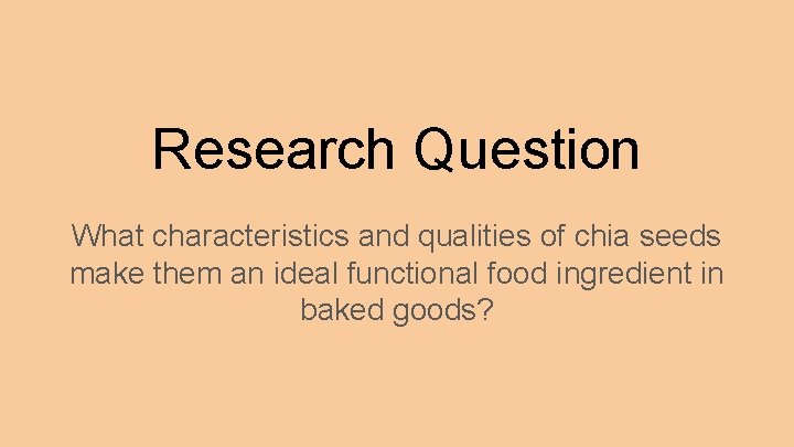 Research Question What characteristics and qualities of chia seeds make them an ideal functional