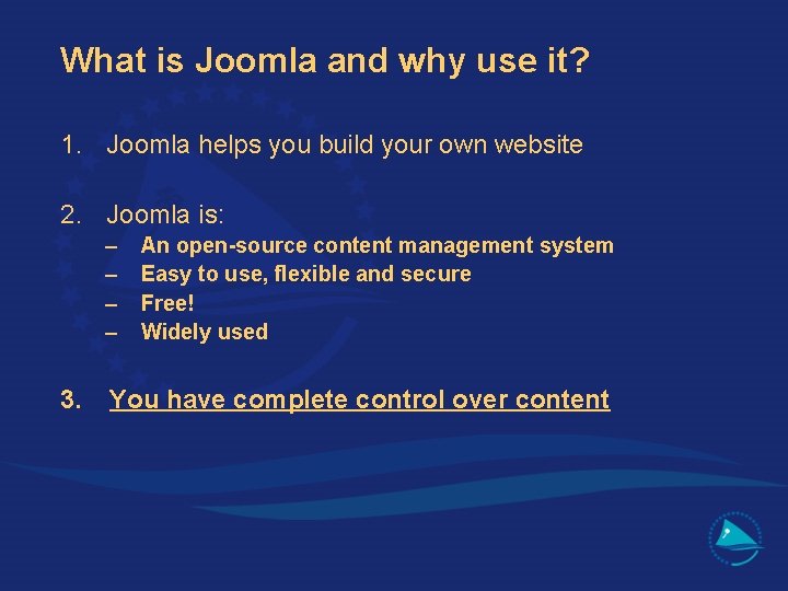 What is Joomla and why use it? 1. Joomla helps you build your own