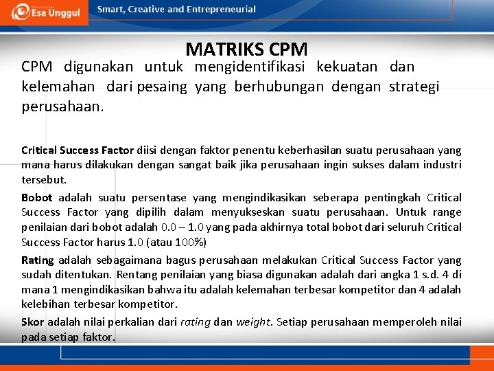 MATRIKS CPM digunakan untuk mengidentifikasi kekuatan dan kelemahan dari pesaing yang berhubungan dengan strategi