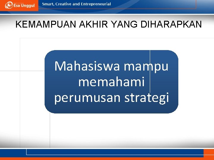 KEMAMPUAN AKHIR YANG DIHARAPKAN Mahasiswa mampu memahami perumusan strategi 