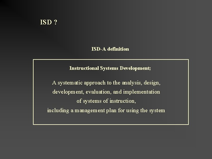 ISD ? ISD-A definition Instructional Systems Development; A systematic approach to the analysis, design, ISD ? ISD-A definition Instructional Systems Development; A systematic approach to the analysis, design,