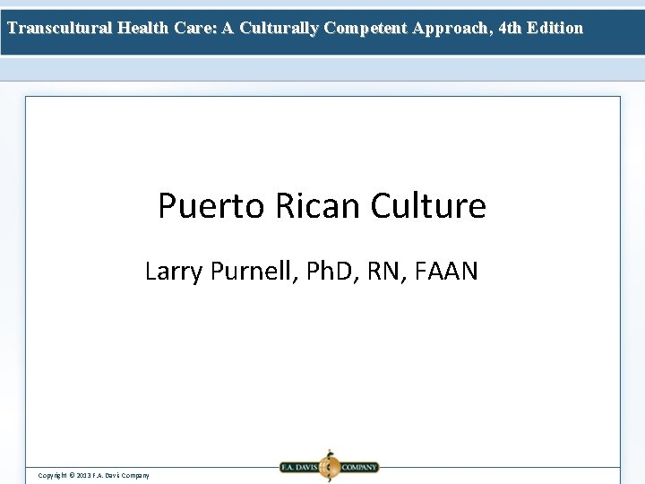 Transcultural Health Care: A Culturally Competent Approach, 4 th Edition Puerto Rican Culture Larry