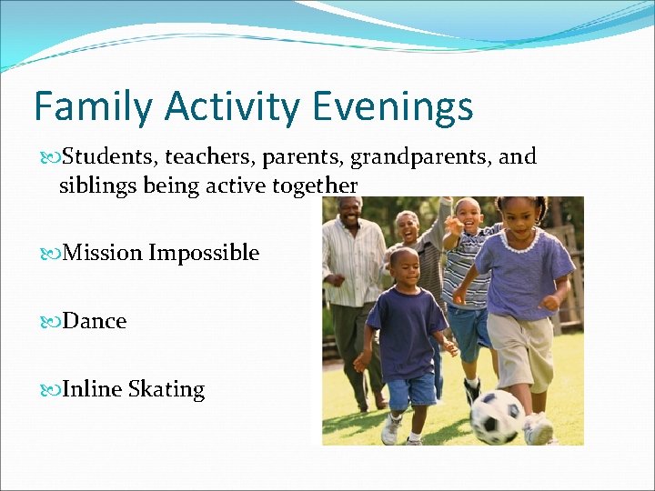 Family Activity Evenings Students, teachers, parents, grandparents, and siblings being active together Mission Impossible