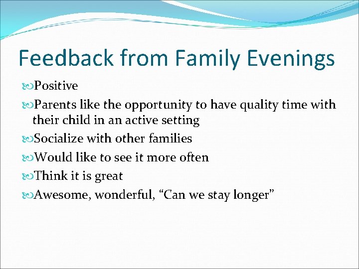 Feedback from Family Evenings Positive Parents like the opportunity to have quality time with