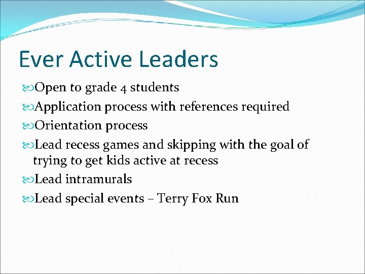 Ever Active Leaders Open to grade 4 students Application process with references required Orientation