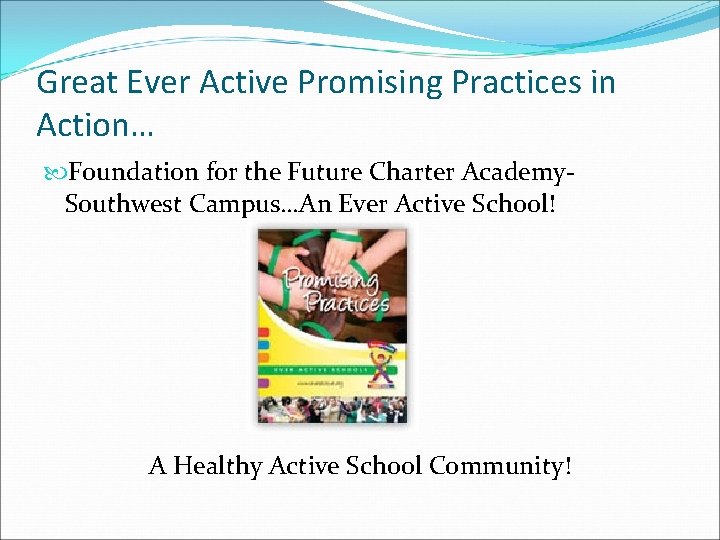 Great Ever Active Promising Practices in Action… Foundation for the Future Charter Academy. Southwest