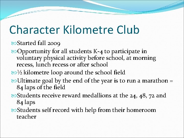Character Kilometre Club Started fall 2009 Opportunity for all students K-4 to participate in