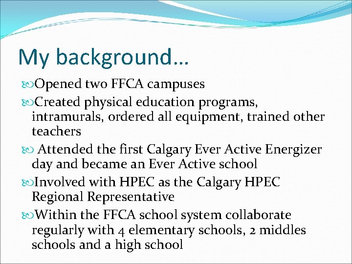 My background… Opened two FFCA campuses Created physical education programs, intramurals, ordered all equipment,